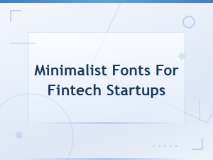 Minimalist Fonts for Fintech Startups and Modern Banking Brands