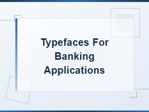 Best Typefaces for Modern Banking Applications